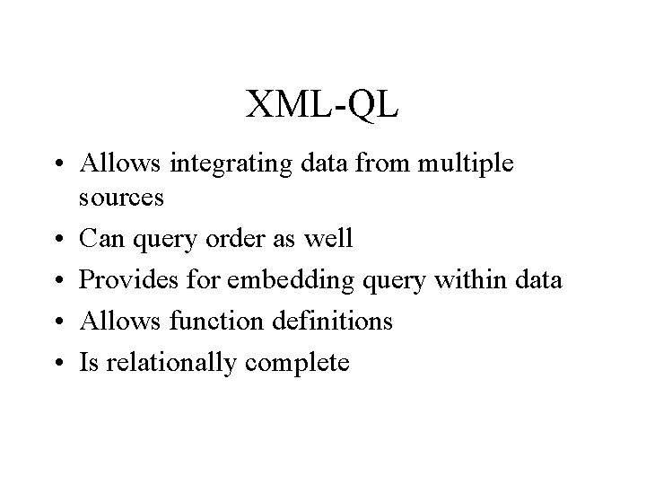 XML-QL • Allows integrating data from multiple sources • Can query order as well