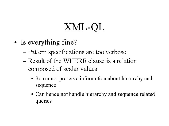 XML-QL • Is everything fine? – Pattern specifications are too verbose – Result of