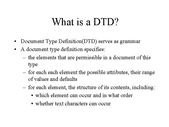 What is a DTD? • Document Type Definition(DTD) serves as grammar • A document