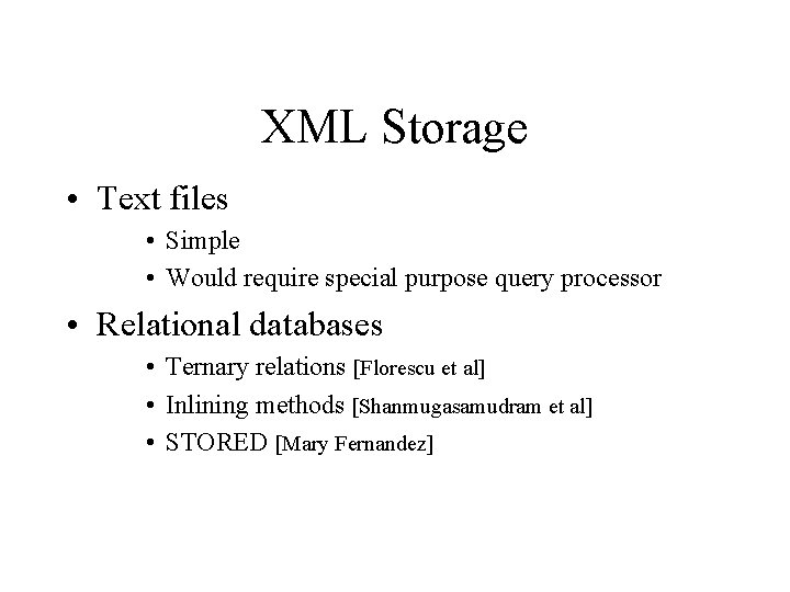 XML Storage • Text files • Simple • Would require special purpose query processor