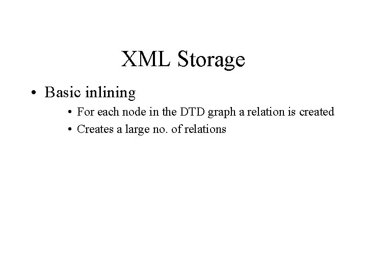 XML Storage • Basic inlining • For each node in the DTD graph a