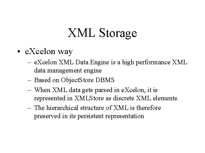 XML Storage • e. Xcelon way – e. Xcelon XML Data Engine is a