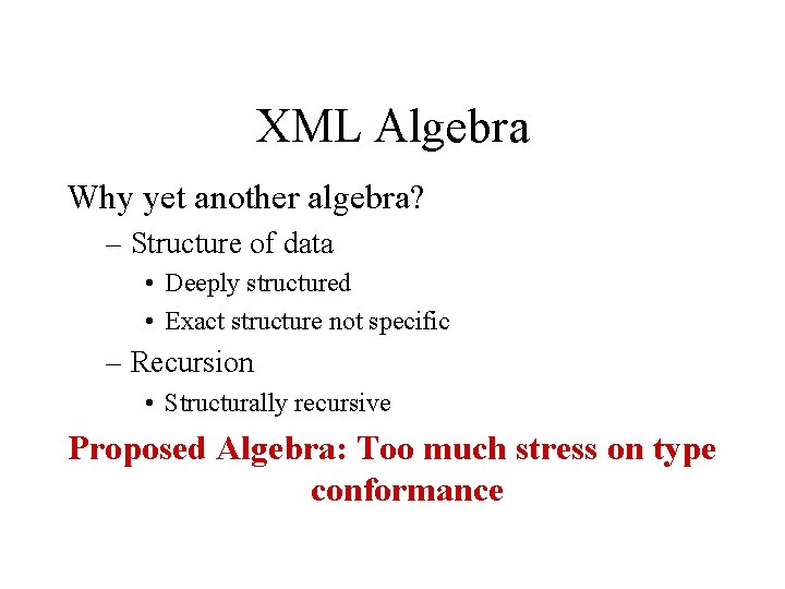 XML Algebra Why yet another algebra? – Structure of data • Deeply structured •