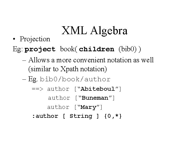 XML Algebra • Projection Eg: project book( children (bib 0) ) – Allows a