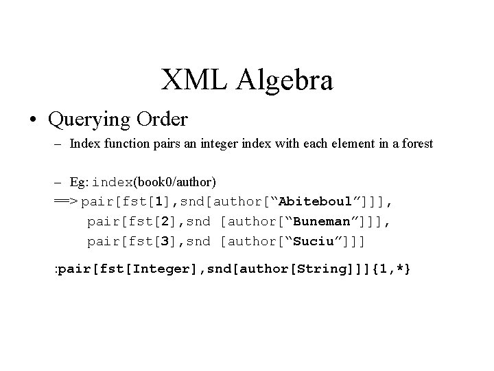 XML Algebra • Querying Order – Index function pairs an integer index with each