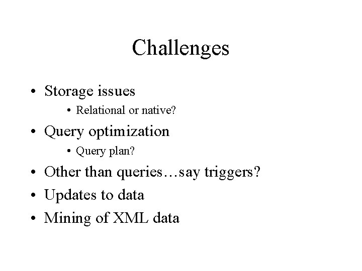 Challenges • Storage issues • Relational or native? • Query optimization • Query plan?