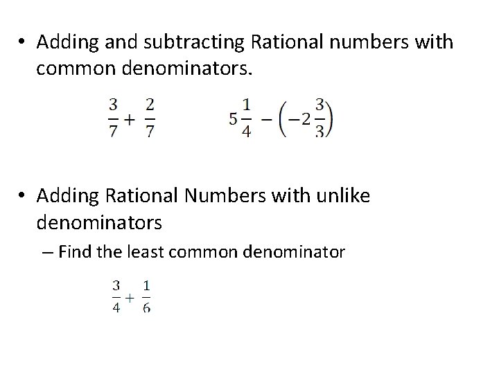 • Adding and subtracting Rational numbers with common denominators. • Adding Rational Numbers • Adding and subtracting Rational numbers with common denominators. • Adding Rational Numbers