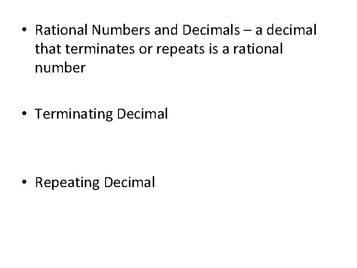 • Rational Numbers and Decimals – a decimal that terminates or repeats is • Rational Numbers and Decimals – a decimal that terminates or repeats is