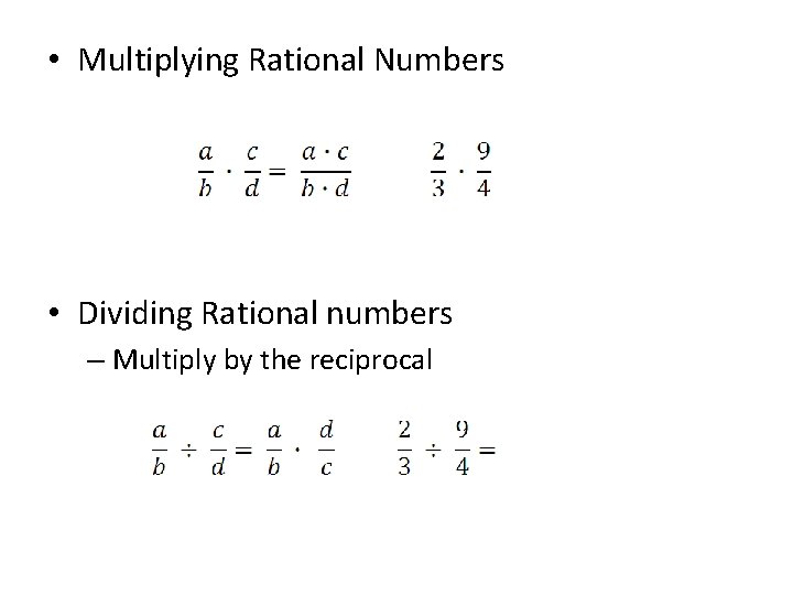 • Multiplying Rational Numbers • Dividing Rational numbers – Multiply by the reciprocal • Multiplying Rational Numbers • Dividing Rational numbers – Multiply by the reciprocal