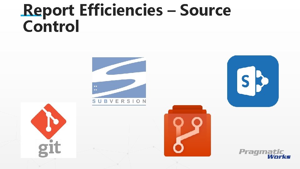 Report Efficiencies – Source Control This is a Header THIS IS A SUBTITLE 