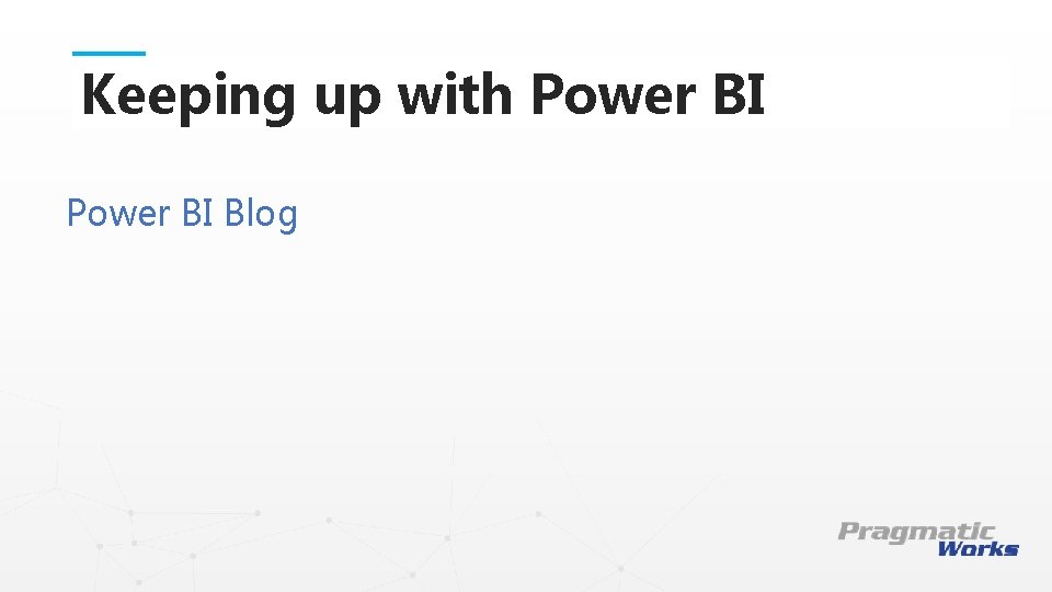 Keeping up with Power BI Blog This is a Header THIS IS A SUBTITLE