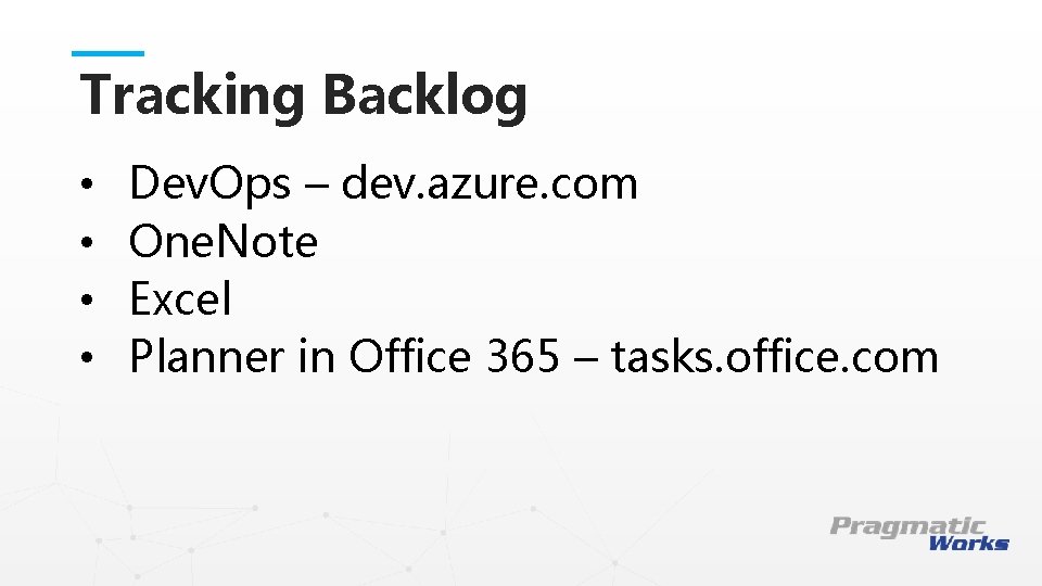 Tracking Backlog • Dev. Ops – dev. azure. com • One. Note • Excel