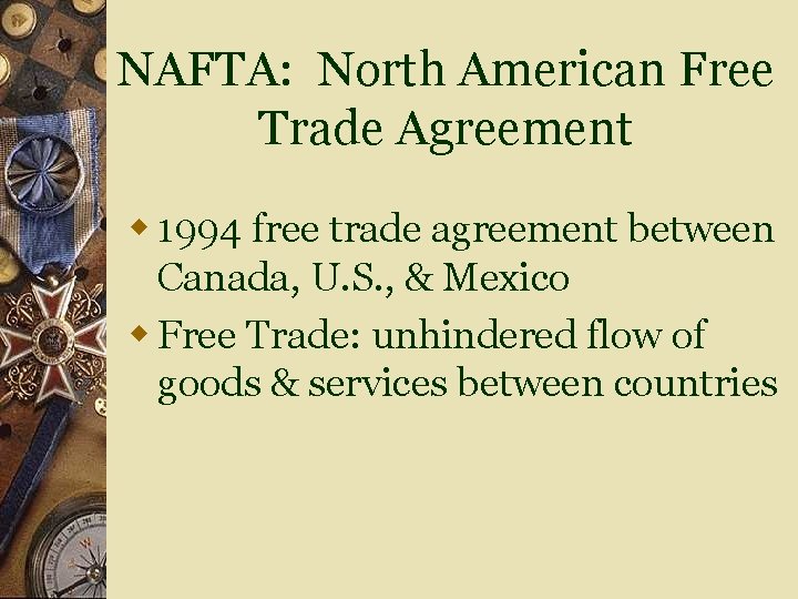 NAFTA: North American Free Trade Agreement w 1994 free trade agreement between Canada, U.