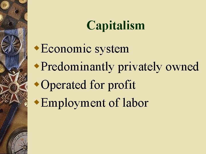 Capitalism w. Economic system w. Predominantly privately owned w. Operated for profit w. Employment Capitalism w. Economic system w. Predominantly privately owned w. Operated for profit w. Employment