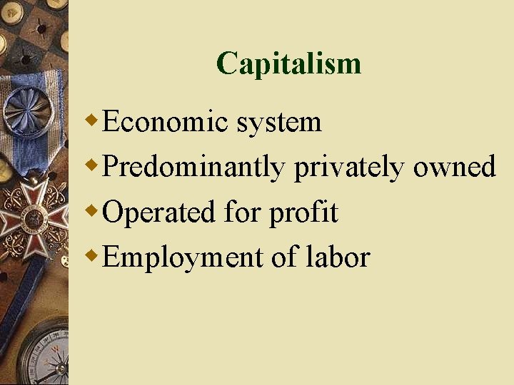 Capitalism w. Economic system w. Predominantly privately owned w. Operated for profit w. Employment