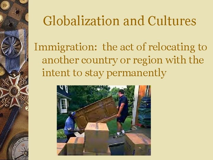 Globalization and Cultures Immigration: the act of relocating to another country or region with Globalization and Cultures Immigration: the act of relocating to another country or region with