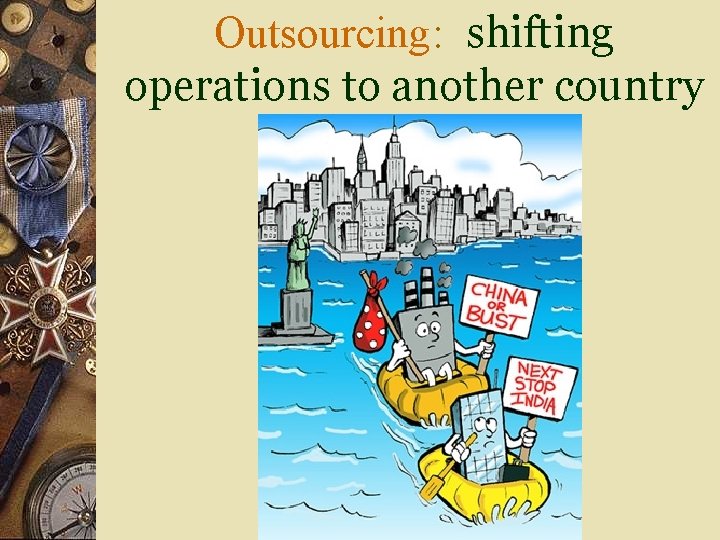 Outsourcing: shifting operations to another country 