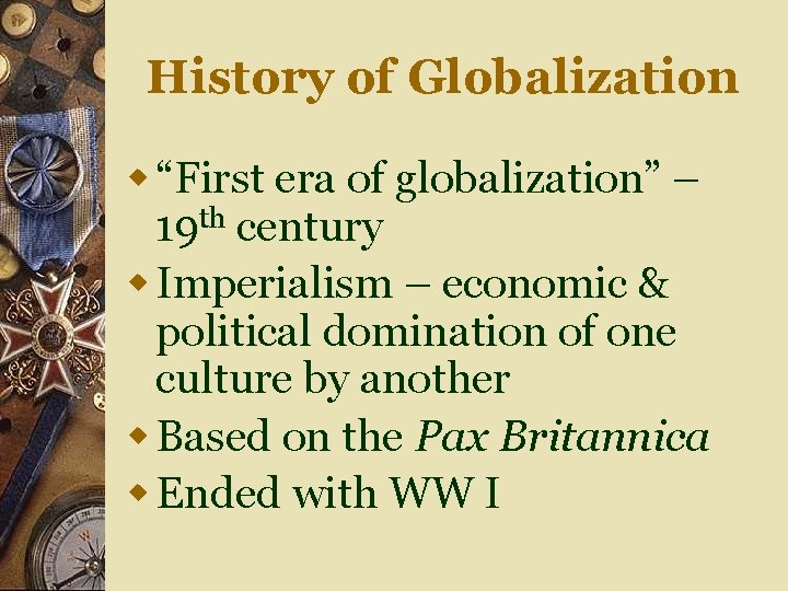 History of Globalization w “First era of globalization” – 19 th century w Imperialism History of Globalization w “First era of globalization” – 19 th century w Imperialism