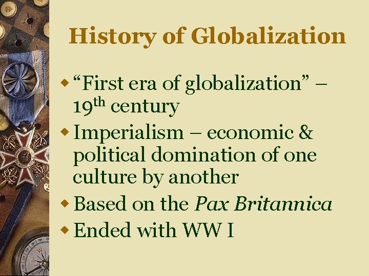 History of Globalization w “First era of globalization” – 19 th century w Imperialism