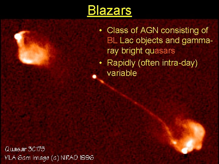Blazars • Class of AGN consisting of BL Lac objects and gammaray bright quasars Blazars • Class of AGN consisting of BL Lac objects and gammaray bright quasars