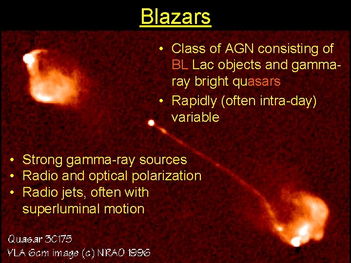 Blazars • Class of AGN consisting of BL Lac objects and gammaray bright quasars Blazars • Class of AGN consisting of BL Lac objects and gammaray bright quasars