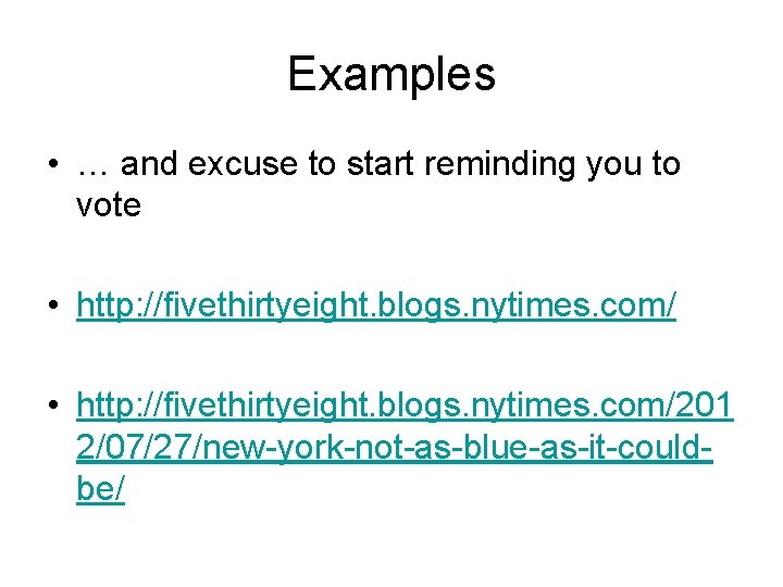Examples • … and excuse to start reminding you to vote • http: //fivethirtyeight. Examples • … and excuse to start reminding you to vote • http: //fivethirtyeight.