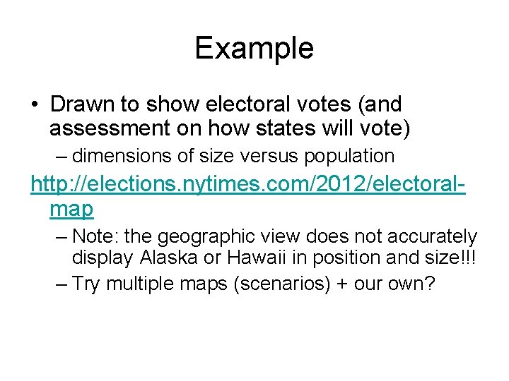 Example • Drawn to show electoral votes (and assessment on how states will vote) Example • Drawn to show electoral votes (and assessment on how states will vote)
