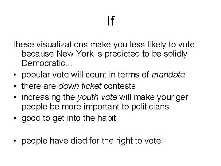 If these visualizations make you less likely to vote because New York is predicted If these visualizations make you less likely to vote because New York is predicted