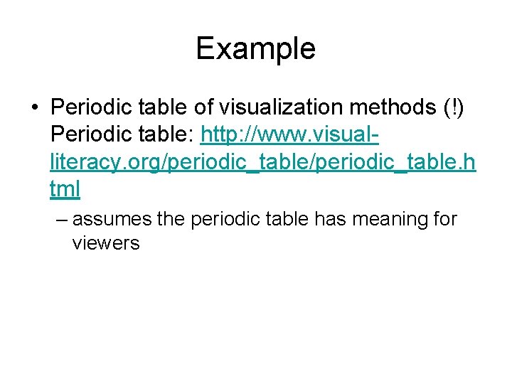 Example • Periodic table of visualization methods (!) Periodic table: http: //www. visualliteracy. org/periodic_table. Example • Periodic table of visualization methods (!) Periodic table: http: //www. visualliteracy. org/periodic_table.