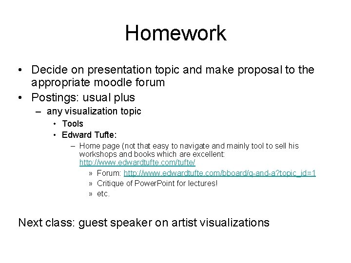 Homework • Decide on presentation topic and make proposal to the appropriate moodle forum Homework • Decide on presentation topic and make proposal to the appropriate moodle forum