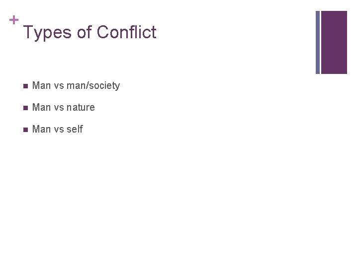 + Types of Conflict n Man vs man/society n Man vs nature n Man