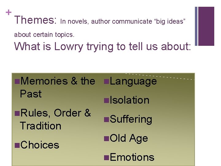 + Themes: In novels, author communicate “big ideas” about certain topics. What is Lowry