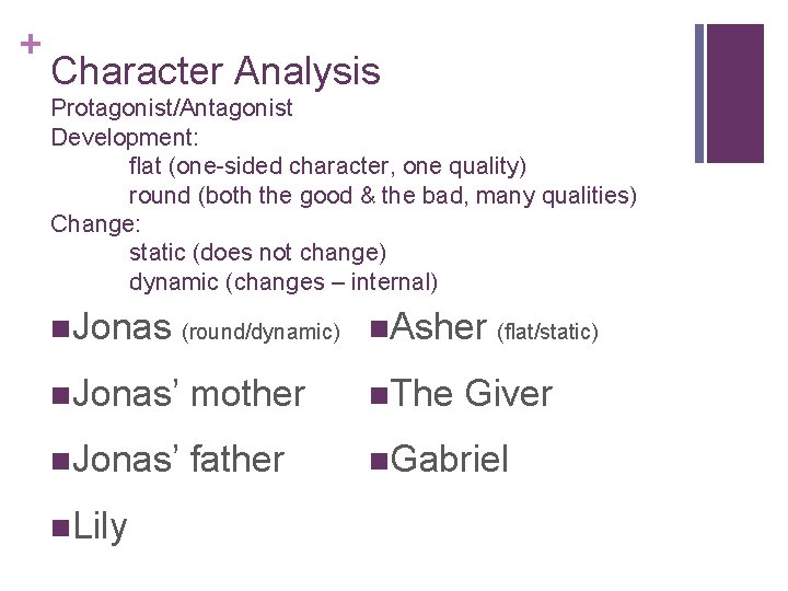 + Character Analysis Protagonist/Antagonist Development: flat (one-sided character, one quality) round (both the good