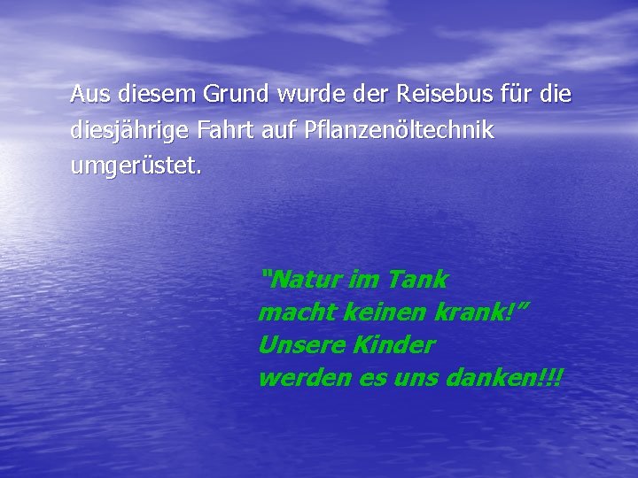 Aus diesem Grund wurde der Reisebus für diesjährige Fahrt auf Pflanzenöltechnik umgerüstet. “Natur im Aus diesem Grund wurde der Reisebus für diesjährige Fahrt auf Pflanzenöltechnik umgerüstet. “Natur im