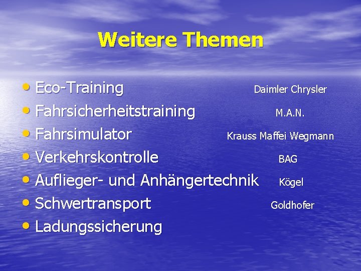 Weitere Themen • Eco-Training Daimler Chrysler • Fahrsicherheitstraining M. A. N. • Fahrsimulator Krauss Weitere Themen • Eco-Training Daimler Chrysler • Fahrsicherheitstraining M. A. N. • Fahrsimulator Krauss