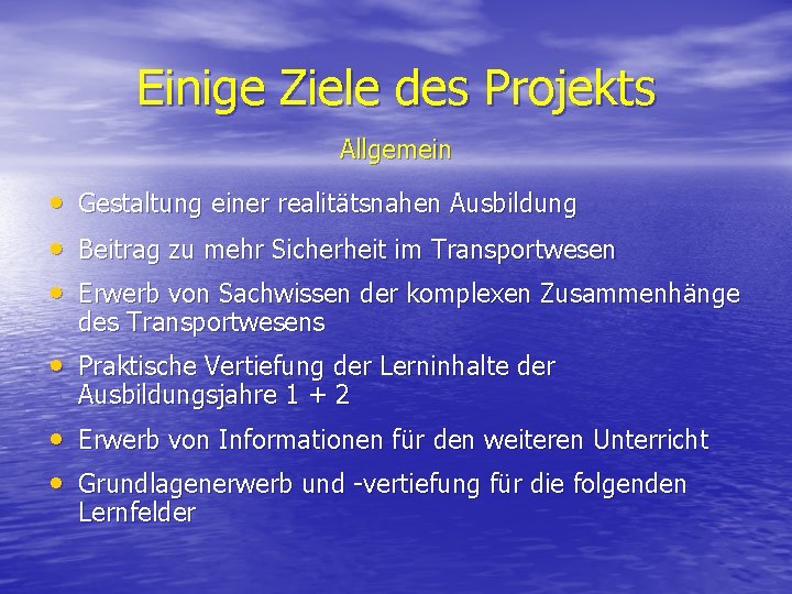 Einige Ziele des Projekts Allgemein • • • Gestaltung einer realitätsnahen Ausbildung Beitrag zu Einige Ziele des Projekts Allgemein • • • Gestaltung einer realitätsnahen Ausbildung Beitrag zu