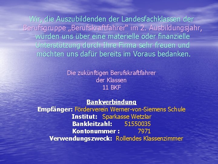 Wir, die Auszubildenden der Landesfachklassen der Berufsgruppe „Berufskraftfahrer“ im 2. Ausbildungsjahr, würden uns über Wir, die Auszubildenden der Landesfachklassen der Berufsgruppe „Berufskraftfahrer“ im 2. Ausbildungsjahr, würden uns über