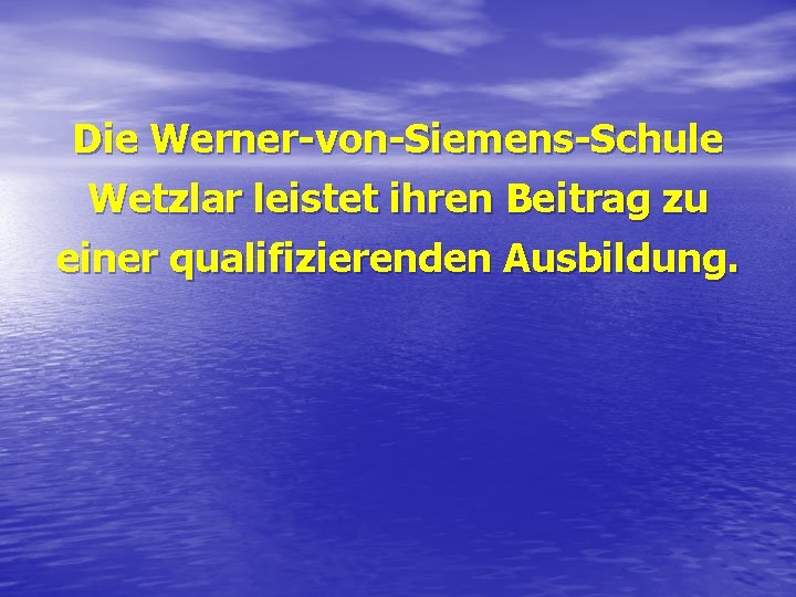Die Werner-von-Siemens-Schule Wetzlar leistet ihren Beitrag zu einer qualifizierenden Ausbildung. Die Werner-von-Siemens-Schule Wetzlar leistet ihren Beitrag zu einer qualifizierenden Ausbildung.