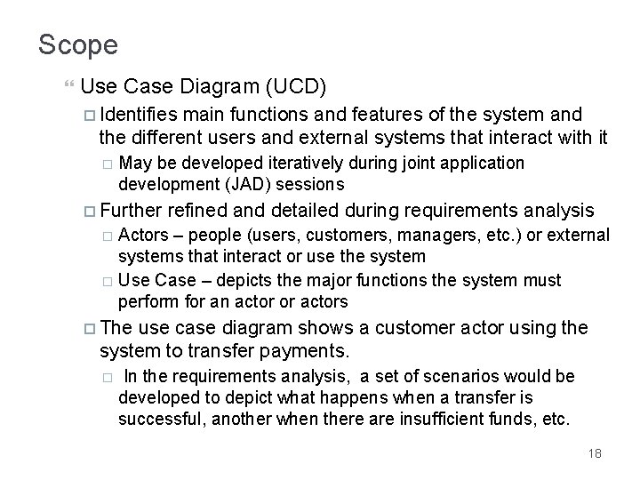 Scope Use Case Diagram (UCD) Identifies main functions and features of the system and