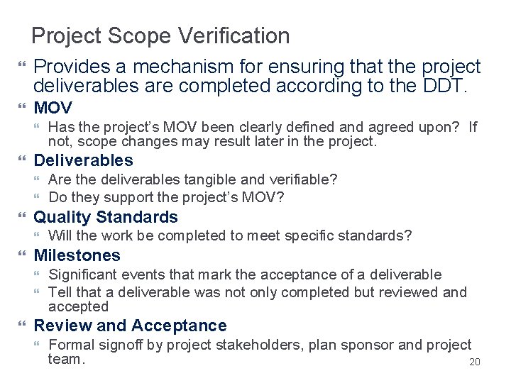 Project Scope Verification Provides a mechanism for ensuring that the project deliverables are completed