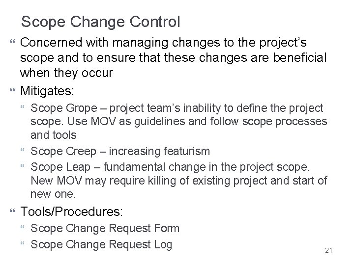 Scope Change Control Concerned with managing changes to the project’s scope and to ensure