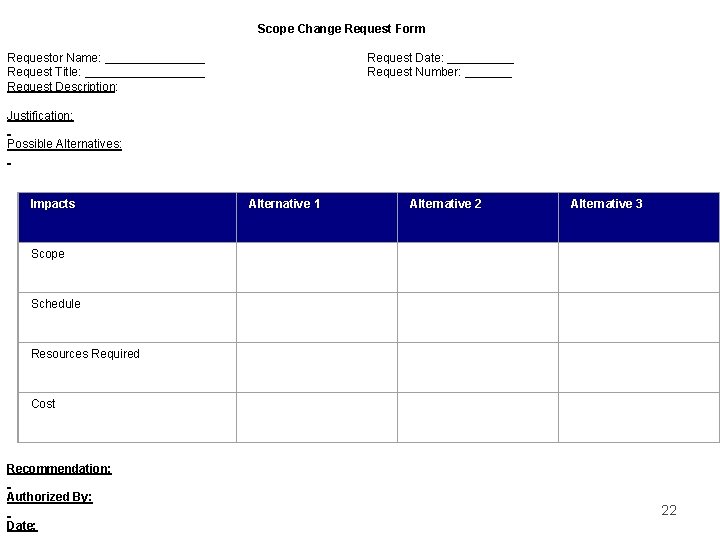 Scope Change Request Form Requestor Name: ________ Request Title: _________ Request Description: Justification: Possible