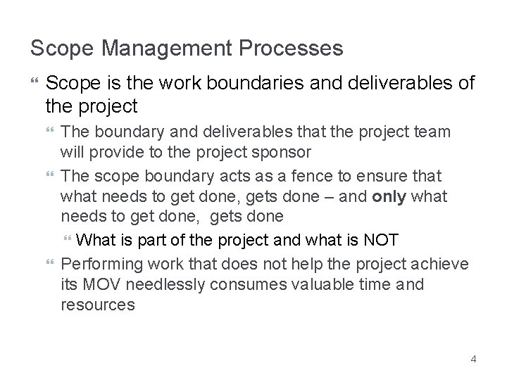 Scope Management Processes Scope is the work boundaries and deliverables of the project The