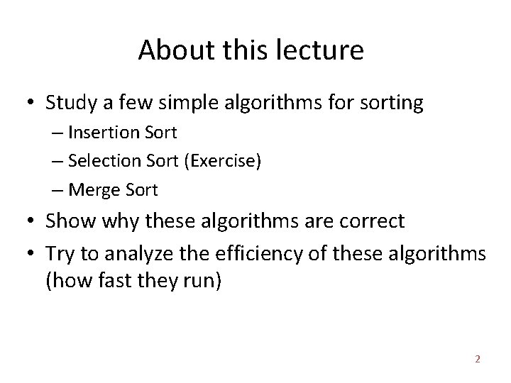 About this lecture • Study a few simple algorithms for sorting – Insertion Sort About this lecture • Study a few simple algorithms for sorting – Insertion Sort