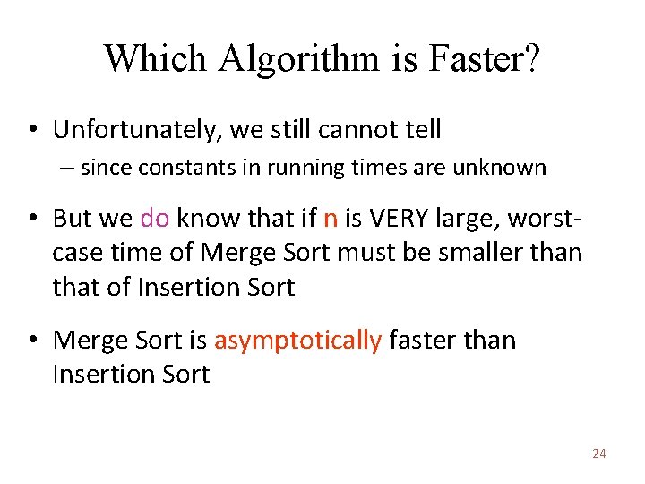 Which Algorithm is Faster? • Unfortunately, we still cannot tell – since constants in Which Algorithm is Faster? • Unfortunately, we still cannot tell – since constants in