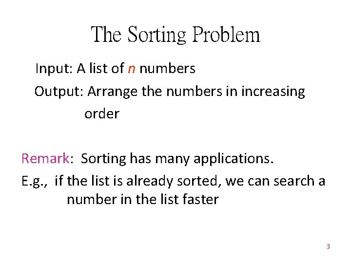 The Sorting Problem Input: A list of n numbers Output: Arrange the numbers in The Sorting Problem Input: A list of n numbers Output: Arrange the numbers in