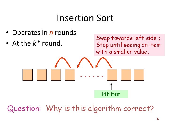 Insertion Sort • Operates in n rounds • At the kth round, Swap towards Insertion Sort • Operates in n rounds • At the kth round, Swap towards