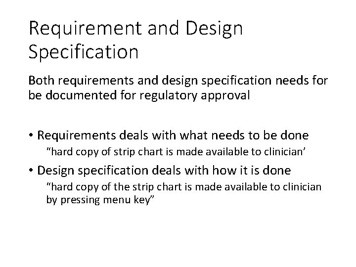 Requirement and Design Specification Both requirements and design specification needs for be documented for