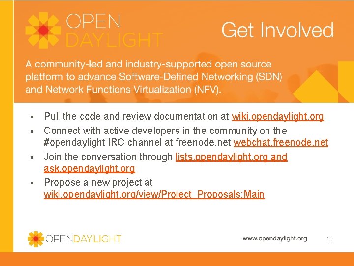 Developer Resources Pull the code and review documentation at wiki. opendaylight. org § Connect