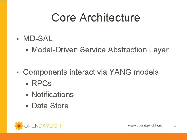 Core Architecture § MD-SAL § Model-Driven Service Abstraction Layer § Components interact via YANG